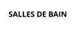 SALLES DE BAIN